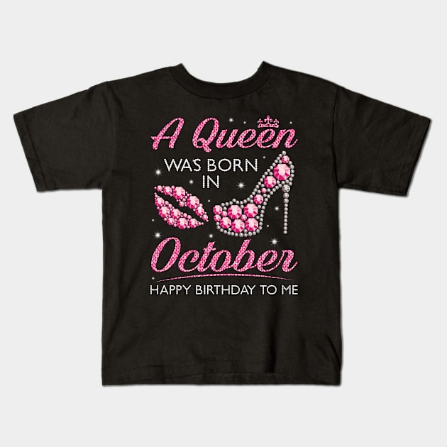 A Queen Was Born In October Happy Birthday To Me Nana Mommy Aunt Sister Cousin Wife Daughter Kids T-Shirt by joandraelliot